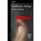 Guillermo Arriaga: Salvar El Fuego (Premio Alfaguara 2020) / Saving the Fire