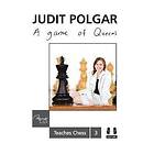 Judit Polgar: Game of Queens: Judit Polgar Teaches Chess 3