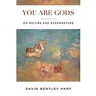 David Bentley Hart: You Are Gods
