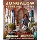 Justina Blakeney: Jungalow: Decorate Wild: The Life and Style Guide