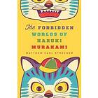 Matthew Carl Strecher: The Forbidden Worlds of Haruki Murakami