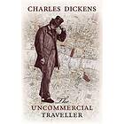 Charles Dickens: The Uncommercial Traveller