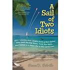 Renee Petrillo: A Sail of Two Idiots: 100+ Lessons and Laughs from a Non-Sailor Who Quit the Rat Race, Took Helm, Sailed to New Life in Cari