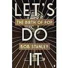 Bob Stanley: Let's Do It