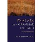 W H Bellinger Jr: Psalms as a Grammar for Faith