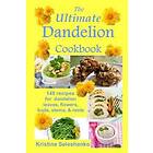 Kristina Seleshanko: The Ultimate Dandelion Cookbook: 148 recipes for dandelion leaves, flowers, buds, stems, & roots