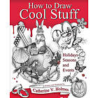 Catherine V Holmes: How to Draw Cool Stuff