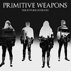 Primitive Weapons - The Future Of Death CD