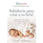 Gary Ezzo, Robert Bucknam: Sabiduria para criar a tu bebe