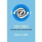 Charles R Kelley: Life Force