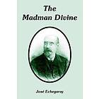 Jose Echegaray: The Madman Divine