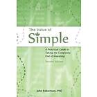 John A Robertson: The Value of Simple: A Practical Guide to Taking the Complexity Out Investing