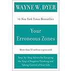 Wayne W Dyer: Your Erroneous Zones: Step-By-Step Advice for Escaping the Trap of Negative Thinking and Taking Control Life