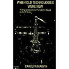 Carolyn Marvin: When Old Technologies Were New