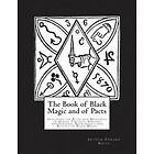 Arthur Edward Waite: The Book of Black Magic and Pacts: Including the Rites Mysteries Goetic Theurgy, Sorcery Infernal Necromancy Rituals