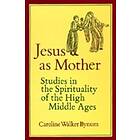 Caroline Walker Bynum: Jesus as Mother