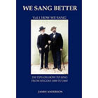 James Anderson: We Sang Better: 1 250 Tips on How to Sing from Singers 1800 1960