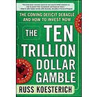 Russ Koesterich: The Ten Trillion Dollar Gamble: Coming Deficit Debacle and How to Invest Now