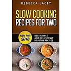 Rebecca Lacey: Slow Cooking for Two: Best Simple and Deliciously Healthy Recipes