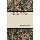 Allardyce Nicoll: Sound in Film The Change from Silent to the Talkies