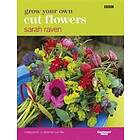 Sarah Raven: Grow Your Own Cut Flowers