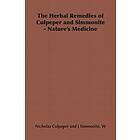 Nicholas Culpeper, William Joseph Simmonite: The Herbal Remedies of Culpeper and Simmonite Nature's Medicine