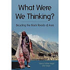 John E Vogel, Nancy R Sathre-Vogel: What Were We Thinking?: Bicycling the Back Roads of Asia