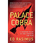 Ed Rasimus: Palace Cobra: A Fighter Pilot in the Vietnam Air War