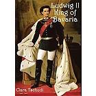 Clara Tschudi: Ludwig II King of Bavaria