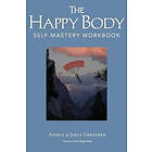 Aniela & Jerzy Gregorek: The Happy Body: Self Mastery Workbook