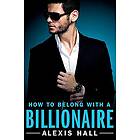 Alexis Hall: How to Belong with a Billionaire