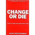 Alan Deutschman: Change or Die: The Three Keys to at Work and in Life