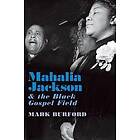 Mark Burford: Mahalia Jackson and the Black Gospel Field