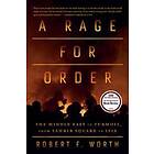 Robert F Worth: A Rage for Order: The Middle East in Turmoil, from Tahrir Square to ISIS