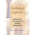 Rachel A Feinberg: Facilitated Segment: Missing Link in Treatment of Complex Chronic Pain