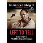 Immaculee Ilibagiza: Left to Tell: Discovering God Amidst the Rwandan Holocaust