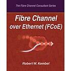 Robert W Kembel: Fibre Channel over Ethernet (FCoE)