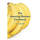 Adam Starchild: The Amazing Banana Cookbook