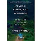 Paul Farmer: Fevers, Feuds, and Diamonds: Ebola the Ravages of History