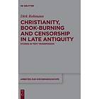 Dirk Rohmann: Christianity, Book-Burning and Censorship in Late Antiquity