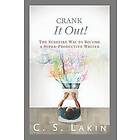 C S Lakin: Crank It Out!: The Surefire Way to Become a Super-Productive Writer