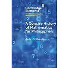 John Stillwell: A Concise History of Mathematics for Philosophers