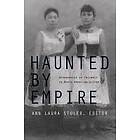 Ann Laura Stoler: Haunted by Empire