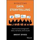 B Dykes: Effective Data Storytelling How to Drive Change with Data, Narrative and Visuals