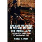 M Mason: Dominant Narratives of Colonial Hokkaido and Imperial Japan