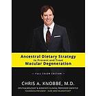 Chris a Knobbe: Ancestral Dietary Strategy to Prevent and Treat Macular Degeneration: Full-Color Hardcover Edition