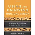 Rodney A Whitacre: Using and Enjoying Biblical Greek Reading the New Testament with Fluency Devotion