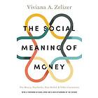 Viviana A Zelizer: The Social Meaning of Money