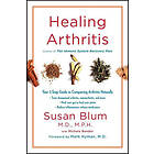 Susan Blum: Healing Arthritis: Your 3-Step Guide to Conquering Arthritis Naturally