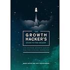 Jeff Goldenberg, Mark Hayes: The Growth Hacker's Guide to the Galaxy: 100 Proven Hacks for Digital Marketer